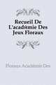 Recueil De L'academie Des Jeux Floraux, Floraux Academie Des 
