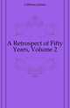 A Retrospect of Fifty Years, Volume 2, Gibbons James 
