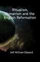 Ritualism, Romanism and the English Reformation, Jelf William Edward 