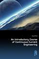 An Introductory Course of Continuous Current Engineering, Hay Alfred 