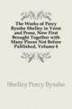 The Works of Percy Bysshe Shelley in Verse and Prose, Now First Brought Together with Many Pieces Not Before Published, Volume 6, Shelley Percy Bysshe 