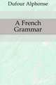 A French Grammar, Dufour Alphonse 