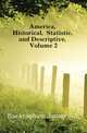 America, Historical, Statistic, and Descriptive, Volume 2, Buckingham James Silk 
