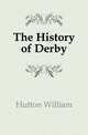 The History of Derby, Hutton William 