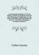An Ecclesiastical History of Great Britain, Chiefly of England, from the First Planting of Christianity, to the End of the Reign of King Charles the Second: ... the Affairs of Religion in Ireland, Volume 5, Collier Jeremy 