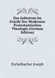 Das Judentum Im Urteile Der Modernen Protestantischen Theologie (German Edition), Eschelbacher Joseph 