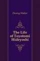The Life of Toyotomi Hideyoshi, Dening Walter 