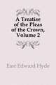 A Treatise of the Pleas of the Crown, Volume 2, East Edward Hyde 