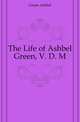 The Life of Ashbel Green, V. D. M., Green Ashbel 