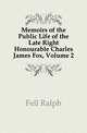 Memoirs of the Public Life of the Late Right Honourable Charles James Fox, Volume 2, Fell Ralph 