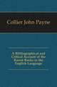 A Bibliographical and Critical Account of the Rarest Books in the English Language, Collier John Payne 