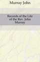 Records of the Life of the Rev. John Murray, Murray John 