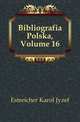 Bibliografia Polska, Volume 16, Estreicher Karol Jozef 