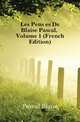 Les Pensees De Blaise Pascal, Volume 1 (French Edition), Pascal Blaise 