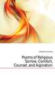 Poems of Religious Sorrow, Comfort, Counsel, and Aspiration, Child Francis James 