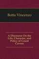 A Discourse On the Life, Character, and Policy of Count Cavour, Botta Vincenzo 