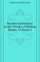 Studies Subsidiary to the Works of Bishop Butler, Volume 1, Gladstone William Ewart 