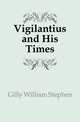Vigilantius and His Times, Gilly William Stephen 