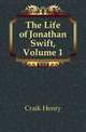 The Life of Jonathan Swift, Volume 1, Craik Henry 