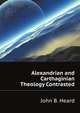 Alexandrian and Carthaginian Theology Contrasted, Heard John Bickford 