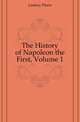 The History of Napoleon the First, Volume 1, Lanfrey Pierre 