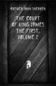 The Court of King James the First, Volume 2, Brewer John Sherren 
