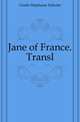 Jane of France. Transl, Genlis Stephanie Felicite 
