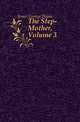 The Step-Mother, Volume 3, James George Payne 