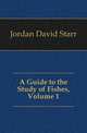 A Guide to the Study of Fishes, Volume 1, Jordan David Starr 