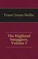 The Highland Smugglers, Volume 3, Fraser James Baillie 