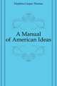 A Manual of American Ideas, Hopkins Caspar Thomas 
