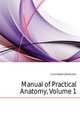 Manual of Practical Anatomy, Volume 1, Cunningham Daniel John 