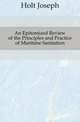 An Epitomized Review of the Principles and Practice of Maritime Sanitation, Holt Joseph 