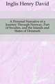 A Personal Narrative of a Journey Through Norway, Part of Sweden, and the Islands and States of Denmark, Inglis Henry David 
