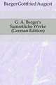G. A. Buerger's Saemmtliche Werke (German Edition), Buerger Gottfried August 