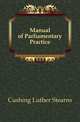 Manual of Parliamentary Practice, Cushing Luther Stearns 