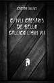C. Ivli Caesaris De Bello Gallico Libri VII, Caesar Gaius Julius 