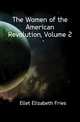 The Women of the American Revolution, Volume 2, Ellet Elizabeth Fries 