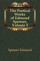 The Poetical Works of Edmund Spenser, Volume 5, Spenser Edmund 