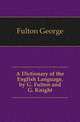 A Dictionary of the English Language, by G. Fulton and G. Knight, Fulton George 