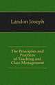 The Principles and Practices of Teaching and Class Management, Landon Joseph 