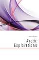 Arctic Explorations, Kane Elisha Kent 