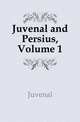 Juvenal and Persius, Volume 1, Juvenal 