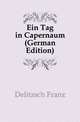 Ein Tag in Capernaum (German Edition), Franz Julius Delitzsch 