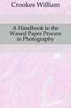 A Handbook to the Waxed Paper Process in Photography, Crookes William 