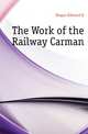 The Work of the Railway Carman, Hogan Edmond K 