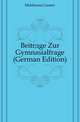 Beitraege Zur Gymnasialfrage (German Edition), Muehlmann Gustav 