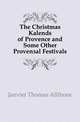 The Christmas Kalends of Provence and Some Other Provencal Festivals, Janvier Thomas Allibone 