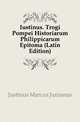 Iustinus. Trogi Pompei Historiarum Philippicarum Epitoma (Latin Edition), Justinus Marcus Junianus 