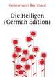 Die Heiligen (German Edition), Kellermann Bernhard 